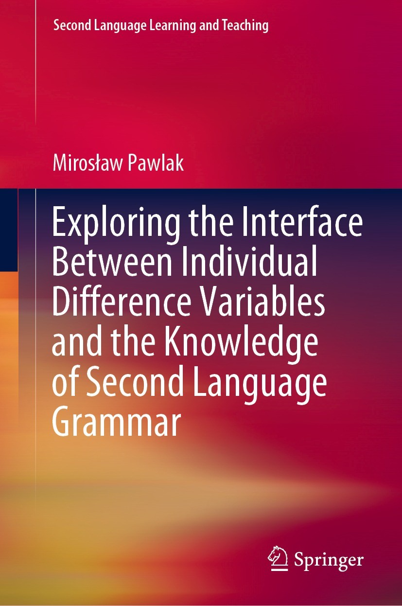 Titlebook: Exploring the Interface Between Individual Difference Variables and the Knowledge of Second Language; Mirosław Pawlak Book 2021 The Editor Titlebook: Exploring the Interface Between Individual Difference Variables and the Knowledge of Second Language; Mirosław Pawlak Book 2021 The Editor