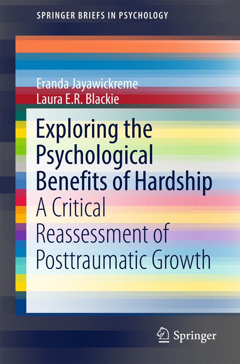 Titlebook: Exploring the Psychological Benefits of Hardship; A Critical Reassessm Eranda Jayawickreme,Laura E.R. Blackie Book 2016 The Author(s) 2016 Titlebook: Exploring the Psychological Benefits of Hardship; A Critical Reassessm Eranda Jayawickreme,Laura E.R. Blackie Book 2016 The Author(s) 2016