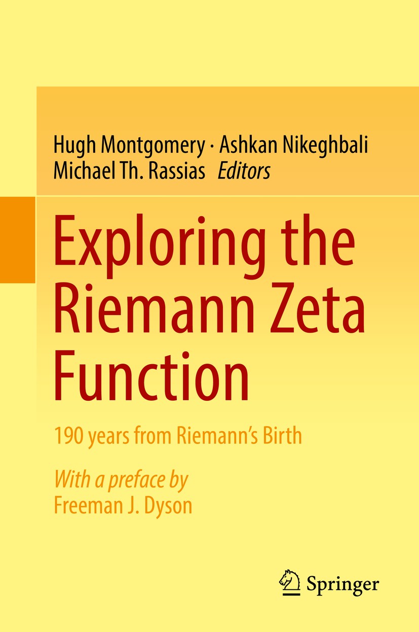 Titlebook: Exploring the Riemann Zeta Function; 190 years from Riema Hugh Montgomery,Ashkan Nikeghbali,Michael Th. Rass Book 2017 Springer Internation Titlebook: Exploring the Riemann Zeta Function; 190 years from Riema Hugh Montgomery,Ashkan Nikeghbali,Michael Th. Rass Book 2017 Springer Internation