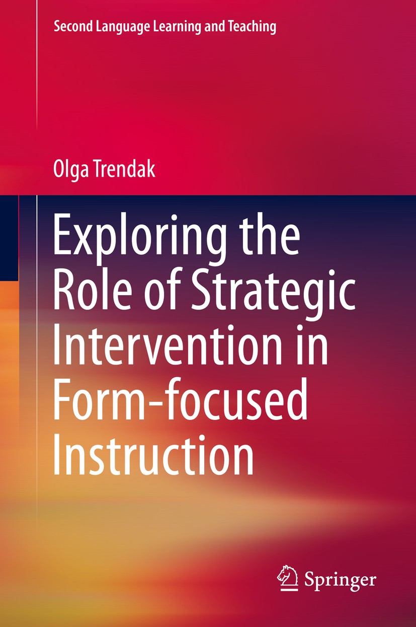 Titlebook: Exploring the Role of Strategic Intervention in Form-focused Instruction; Olga Trendak Book 2015 Springer International Publishing Switzer Titlebook: Exploring the Role of Strategic Intervention in Form-focused Instruction; Olga Trendak Book 2015 Springer International Publishing Switzer