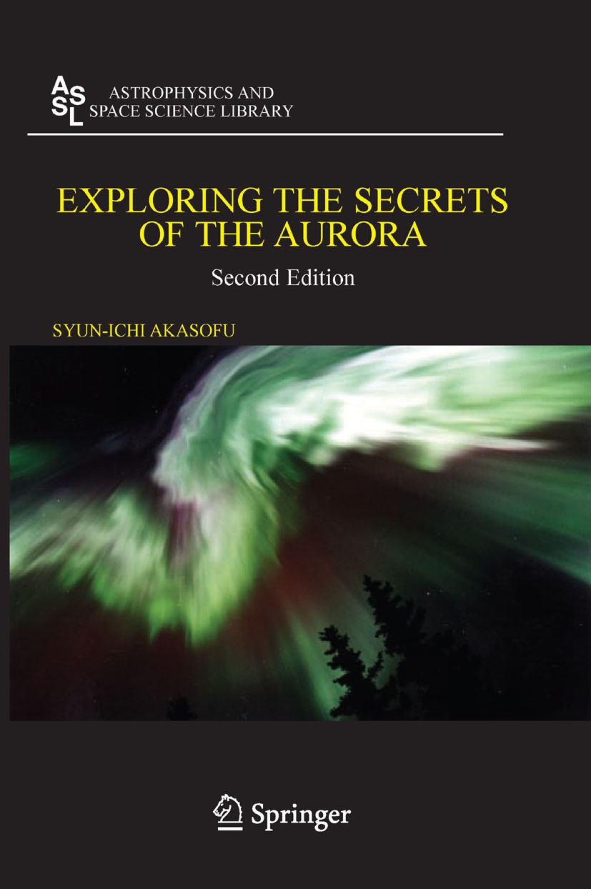 Titlebook: Exploring the Secrets of the Aurora; Syun-Ichi Akasofu Book 2007Latest edition Springer-Verlag New York 2007 Akasofu.Aurora.Exploring.Stor Titlebook: Exploring the Secrets of the Aurora; Syun-Ichi Akasofu Book 2007Latest edition Springer-Verlag New York 2007 Akasofu.Aurora.Exploring.Stor