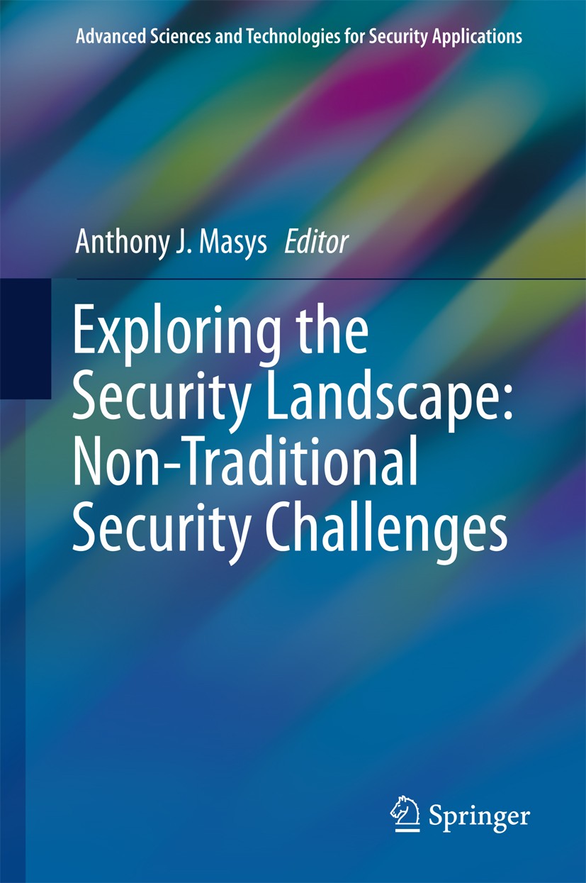 Titlebook: Exploring the Security Landscape: Non-Traditional Security Challenges; Anthony J. Masys Book 2016 Springer International Publishing Switze Titlebook: Exploring the Security Landscape: Non-Traditional Security Challenges; Anthony J. Masys Book 2016 Springer International Publishing Switze