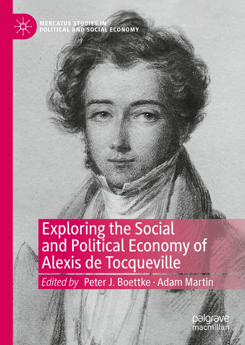 Titlebook: Exploring the Social and Political Economy of Alexis de Tocqueville; Peter J. Boettke,Adam Martin Book 2020 The Editor(s) (if applicable) Titlebook: Exploring the Social and Political Economy of Alexis de Tocqueville; Peter J. Boettke,Adam Martin Book 2020 The Editor(s) (if applicable)