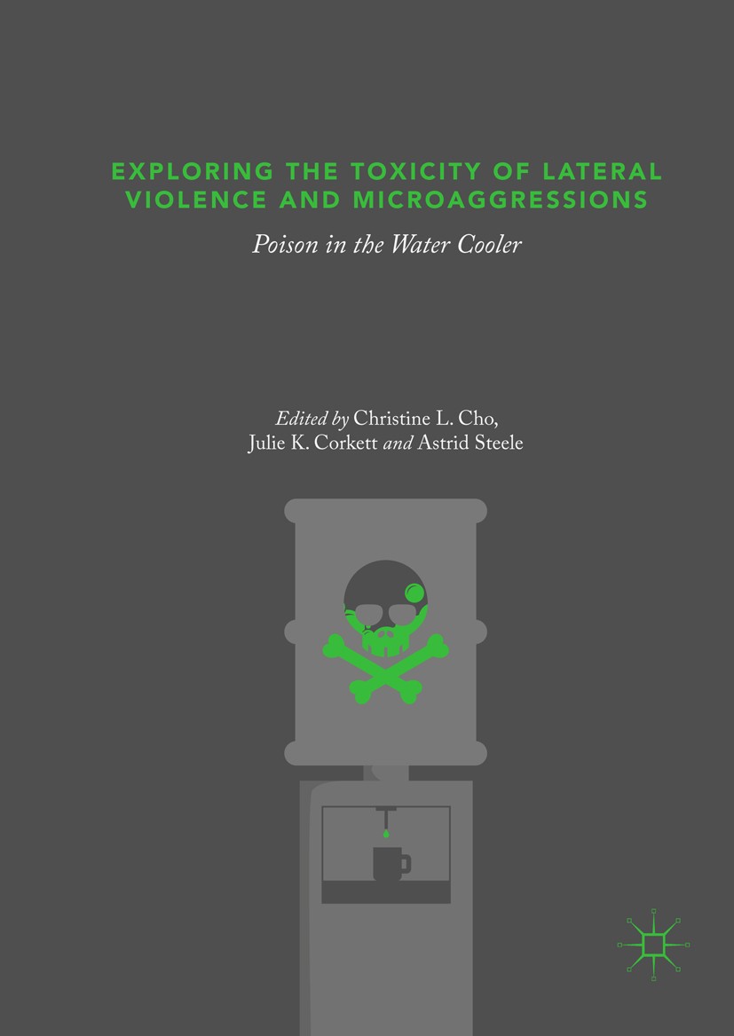 Titlebook: Exploring the Toxicity of Lateral Violence and Microaggressions; Poison in the Water Christine L. Cho,Julie K. Corkett,Astrid Steele Book Titlebook: Exploring the Toxicity of Lateral Violence and Microaggressions; Poison in the Water Christine L. Cho,Julie K. Corkett,Astrid Steele Book