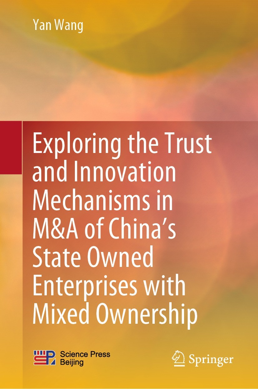 Titlebook: Exploring the Trust and Innovation Mechanisms in M&A of China’s State Owned Enterprises with Mixed O; Yan Wang Book 2021 Science Press 202 Titlebook: Exploring the Trust and Innovation Mechanisms in M&A of China’s State Owned Enterprises with Mixed O; Yan Wang Book 2021 Science Press 202