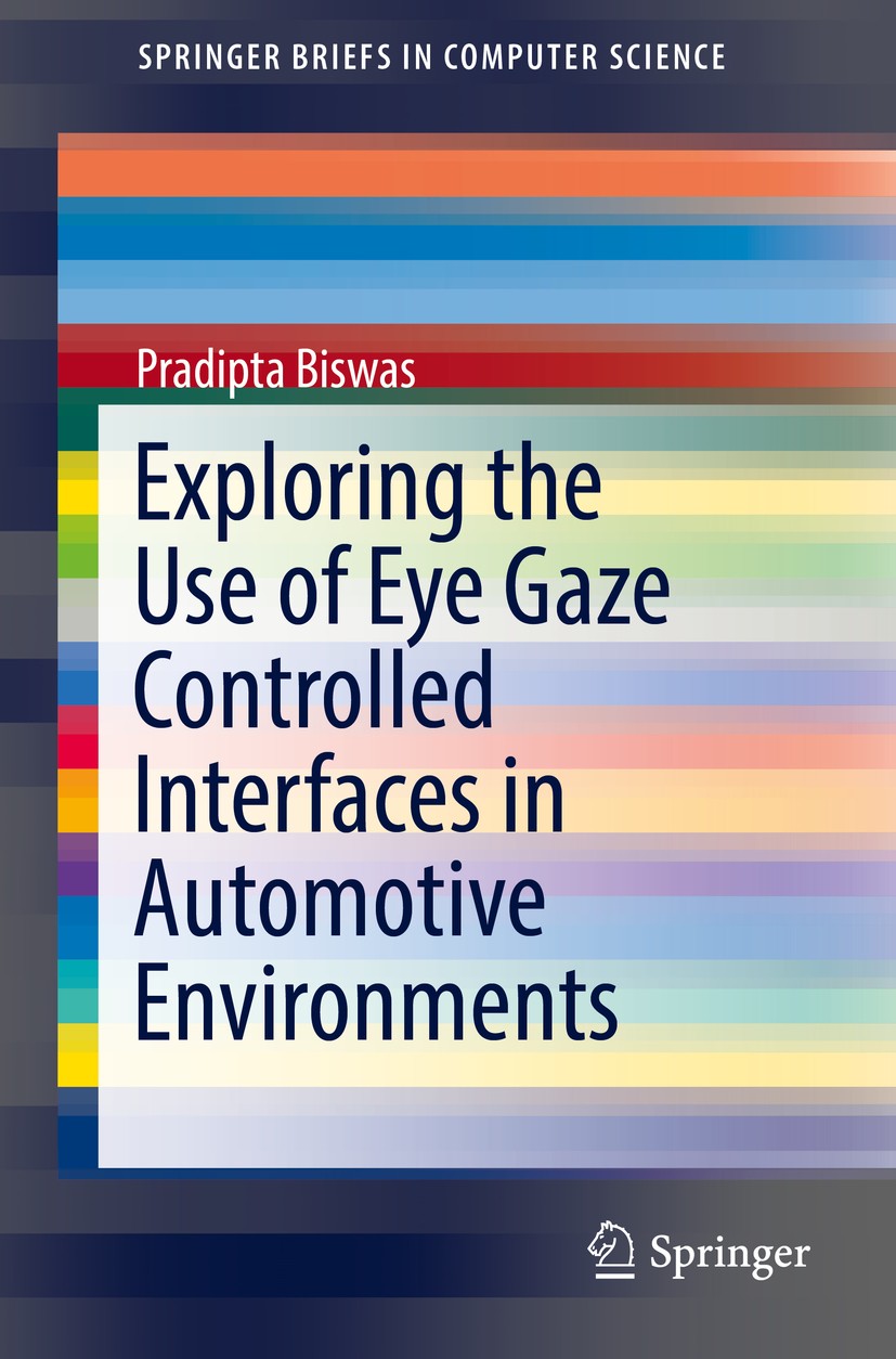Titlebook: Exploring the Use of Eye Gaze Controlled Interfaces in Automotive Environments; Pradipta Biswas Book 2016 Springer International Publishin Titlebook: Exploring the Use of Eye Gaze Controlled Interfaces in Automotive Environments; Pradipta Biswas Book 2016 Springer International Publishin
