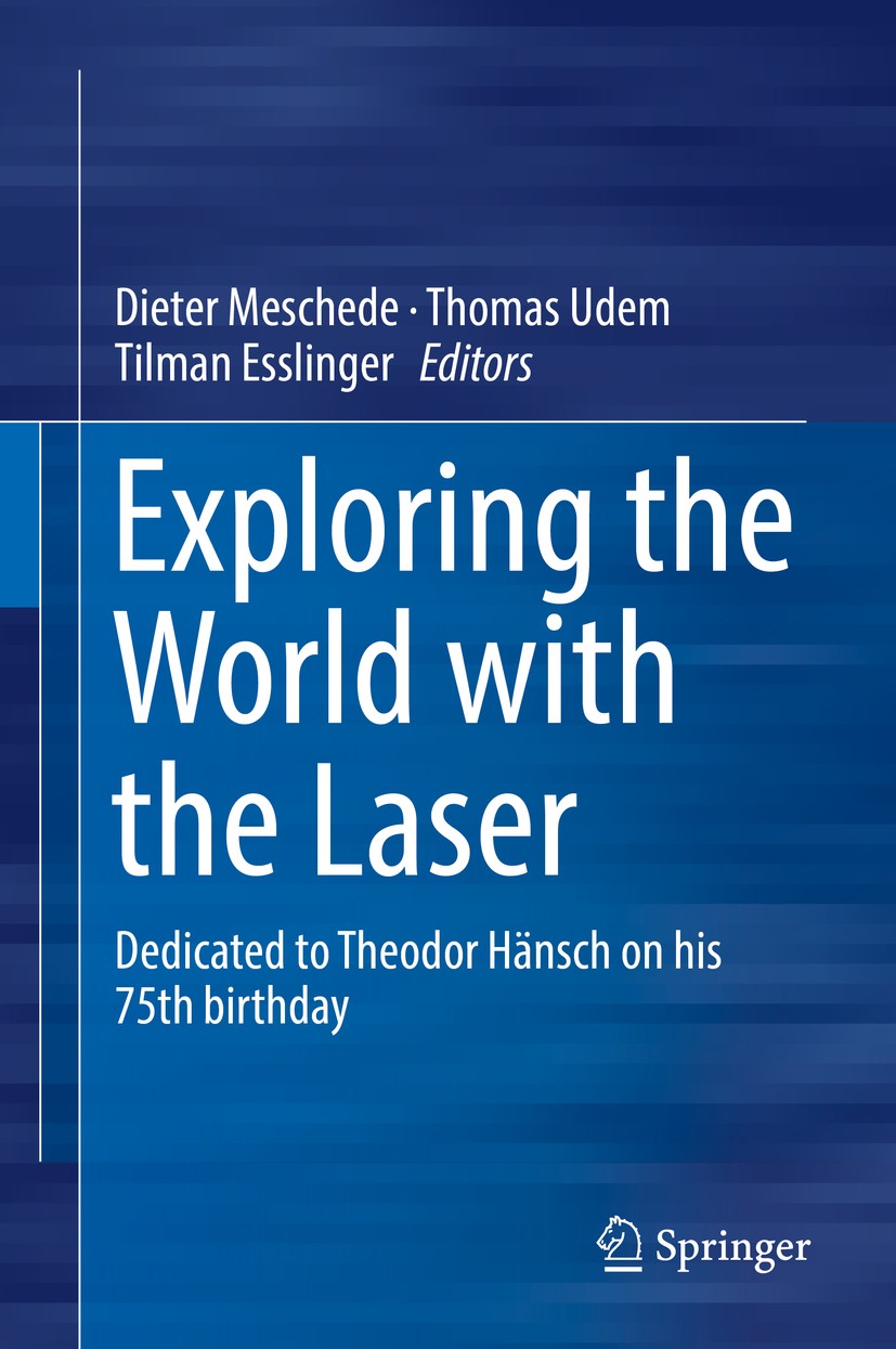 Titlebook: Exploring the World with the Laser; Dedicated to Theodor Dieter Meschede,Thomas Udem,Tilman Esslinger Book 2018 The Editor(s) (if applicabl Titlebook: Exploring the World with the Laser; Dedicated to Theodor Dieter Meschede,Thomas Udem,Tilman Esslinger Book 2018 The Editor(s) (if applicabl