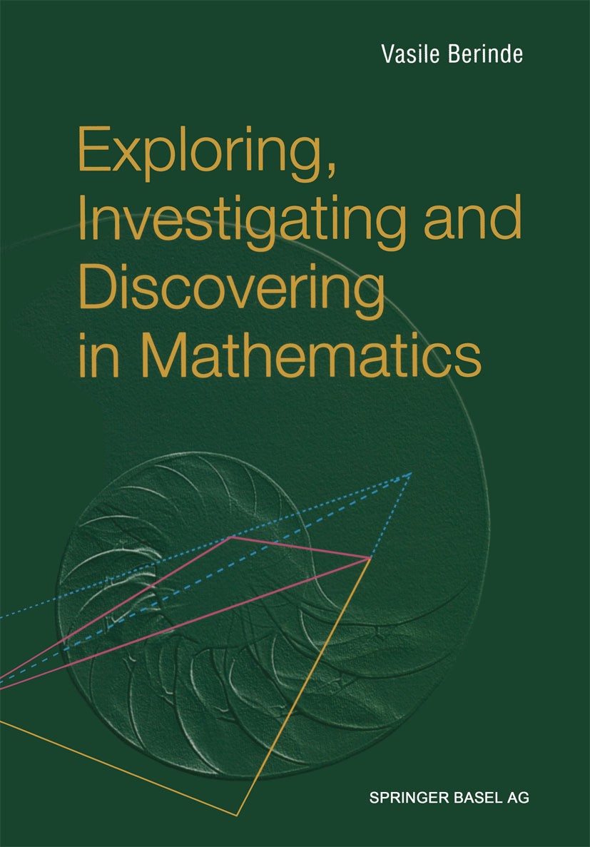 Titlebook: Exploring, Investigating and Discovering in Mathematics; Vasile Berinde Textbook 2004 Springer Basel AG 2004 Algebra.Applied Mathematics.A Titlebook: Exploring, Investigating and Discovering in Mathematics; Vasile Berinde Textbook 2004 Springer Basel AG 2004 Algebra.Applied Mathematics.A