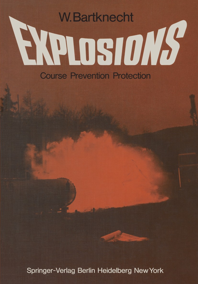 Titlebook: Explosions; Course, Prevention, Wolfgang Bartknecht Book 1981Latest edition Springer-Verlag Berlin Heidelberg 1981 Chlor.Detonation.Dusts. Titlebook: Explosions; Course, Prevention, Wolfgang Bartknecht Book 1981Latest edition Springer-Verlag Berlin Heidelberg 1981 Chlor.Detonation.Dusts.