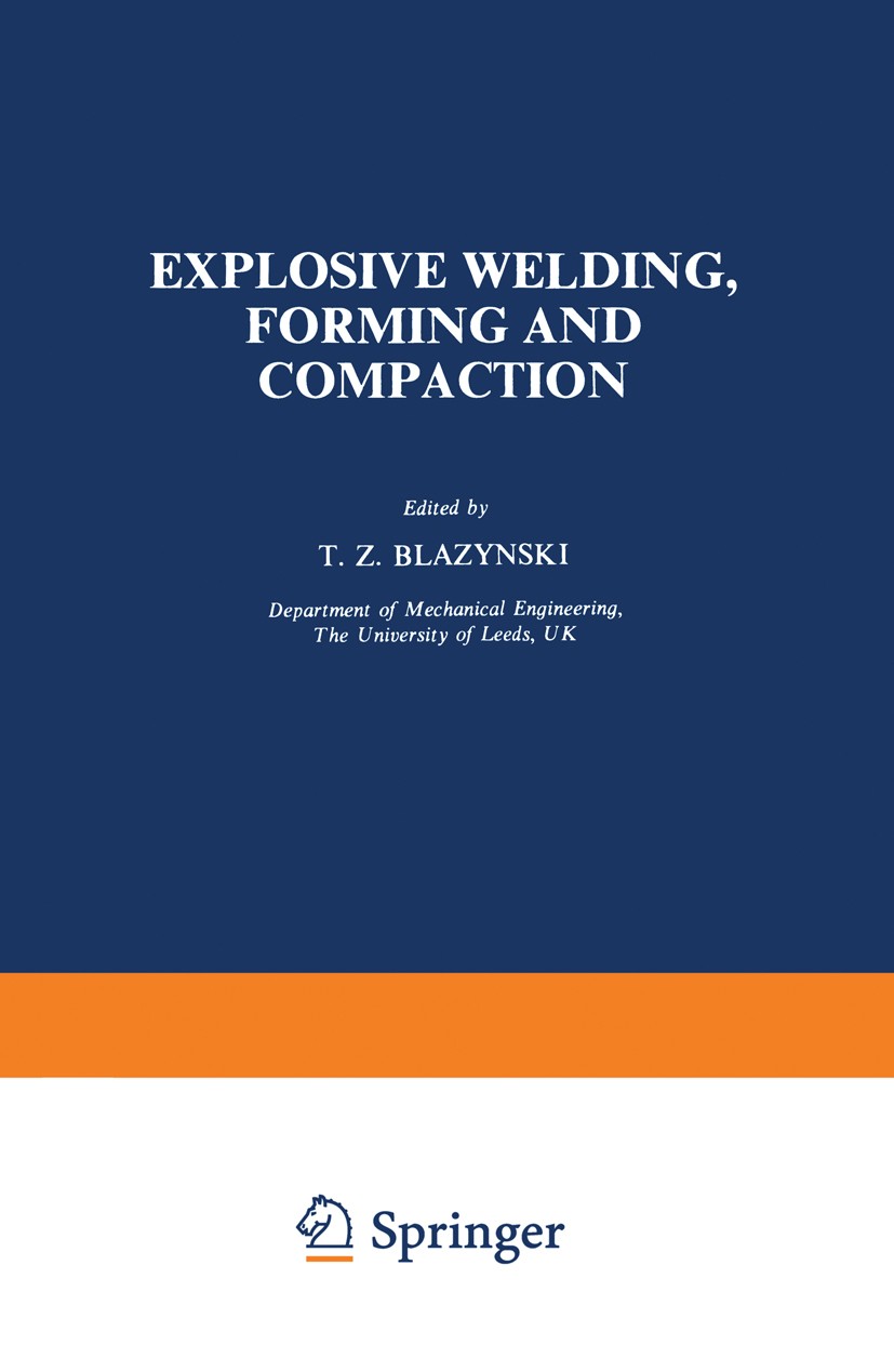 Titlebook: Explosive Welding, Forming and Compaction; T. Z. Blazynski Book 1983 Applied Science Publishers Ltd 1983 X-ray.density.diffusion.energy.ma Titlebook: Explosive Welding, Forming and Compaction; T. Z. Blazynski Book 1983 Applied Science Publishers Ltd 1983 X-ray.density.diffusion.energy.ma