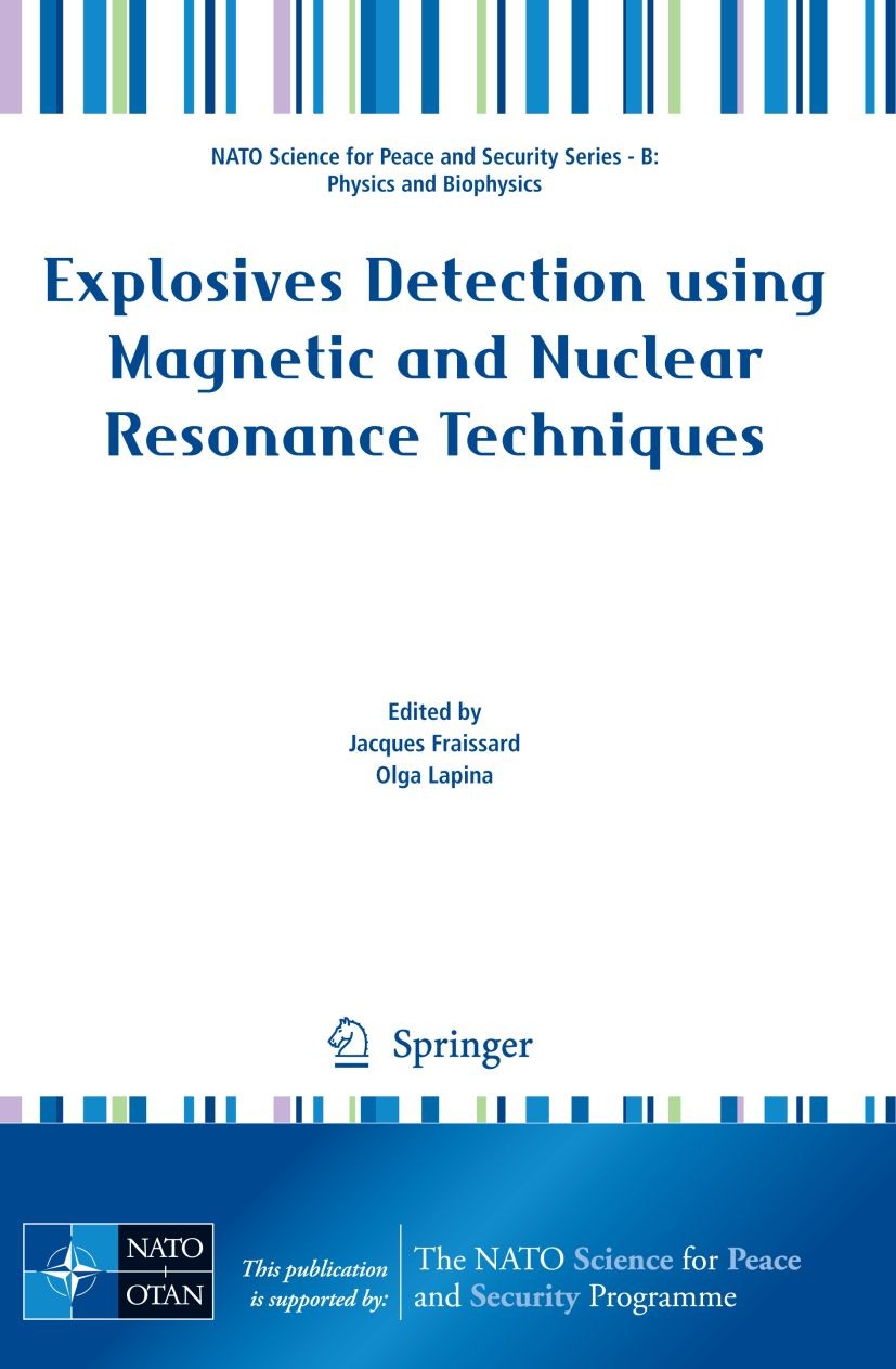 Titlebook: Explosives Detection using Magnetic and Nuclear Resonance Techniques; Jacques Fraissard,Olga Lapina Conference proceedings 2009 Springer S Titlebook: Explosives Detection using Magnetic and Nuclear Resonance Techniques; Jacques Fraissard,Olga Lapina Conference proceedings 2009 Springer S
