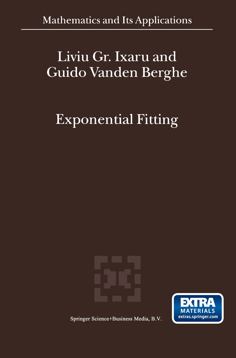Titlebook: Exponential Fitting; Liviu Gr. Ixaru,Guido Berghe Book 2004 Springer Science+Business Media B.V. 2004 Interpolation.Mathematica.computer.c Titlebook: Exponential Fitting; Liviu Gr. Ixaru,Guido Berghe Book 2004 Springer Science+Business Media B.V. 2004 Interpolation.Mathematica.computer.c