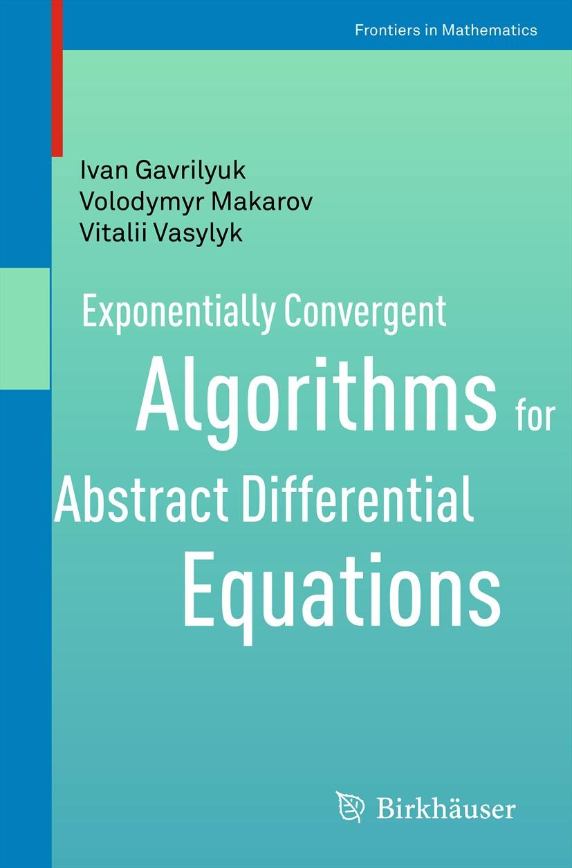 Titlebook: Exponentially Convergent Algorithms for Abstract Differential Equations; Ivan Gavrilyuk,Volodymyr Makarov,Vitalii Vasylyk Book 2011 Spring Titlebook: Exponentially Convergent Algorithms for Abstract Differential Equations; Ivan Gavrilyuk,Volodymyr Makarov,Vitalii Vasylyk Book 2011 Spring