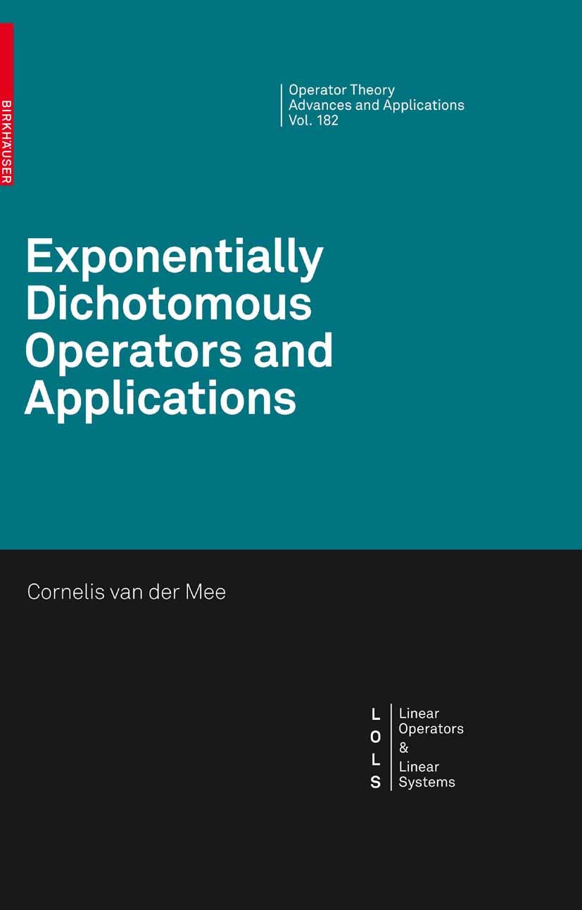 Titlebook: Exponentially Dichotomous Operators and Applications; Cornelis Mee Book 2008 Birkhäuser Basel 2008 Banach space.Cauchy problem.Riccati equ Titlebook: Exponentially Dichotomous Operators and Applications; Cornelis Mee Book 2008 Birkhäuser Basel 2008 Banach space.Cauchy problem.Riccati equ