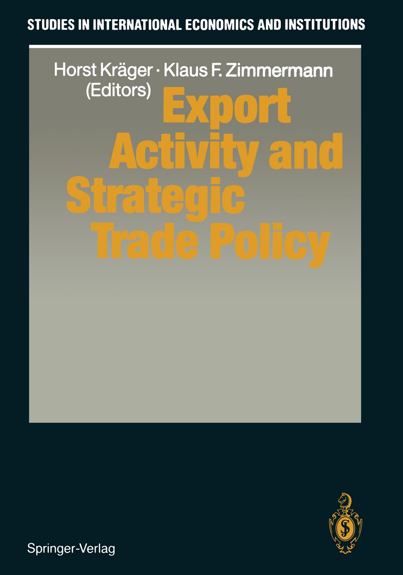 Titlebook: Export Activity and Strategic Trade Policy; Horst Kräger,Klaus F. Zimmermann Book 1992 Springer-Verlag Berlin · Heidelberg 1992 Internatio Titlebook: Export Activity and Strategic Trade Policy; Horst Kräger,Klaus F. Zimmermann Book 1992 Springer-Verlag Berlin · Heidelberg 1992 Internatio