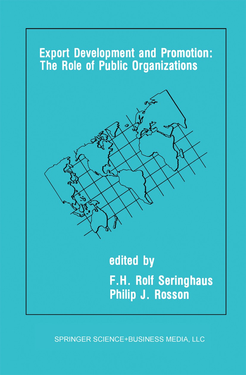 Titlebook: Export Development and Promotion: The Role of Public Organizations; F. H. Rolf Seringhaus,Philip J. Rosson Book 1991 Kluwer Academic Publi Titlebook: Export Development and Promotion: The Role of Public Organizations; F. H. Rolf Seringhaus,Philip J. Rosson Book 1991 Kluwer Academic Publi