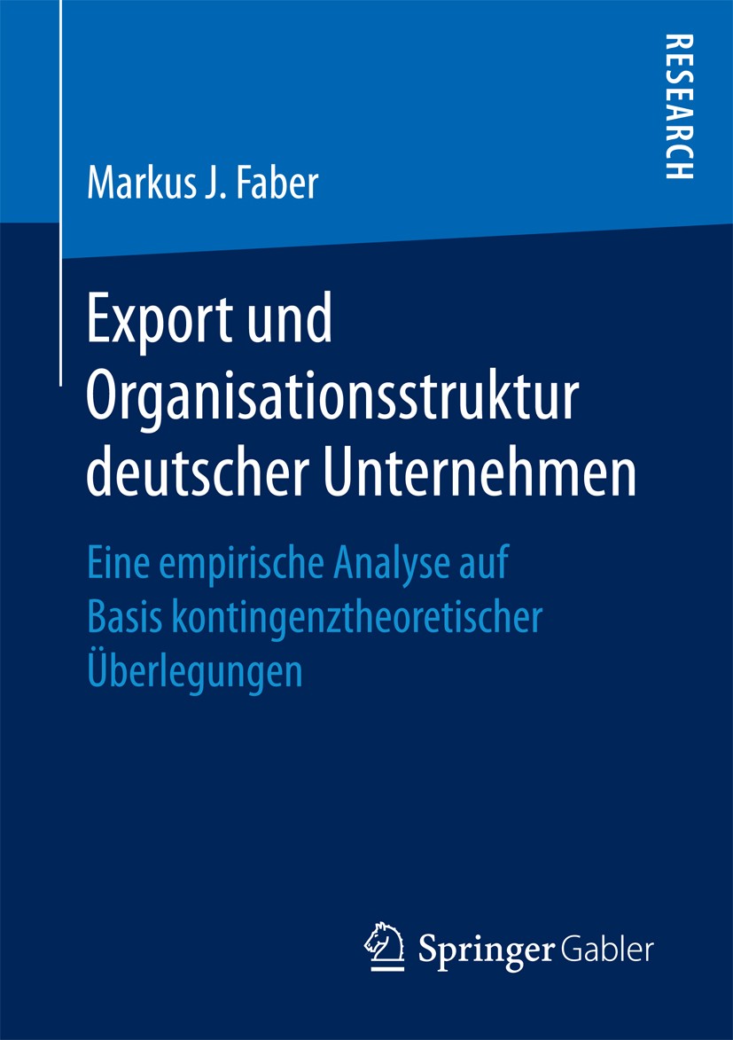 Titlebook: Export und Organisationsstruktur deutscher Unternehmen; Eine empirische Anal Markus J. Faber Book 2017 Springer Fachmedien Wiesbaden GmbH 2 Titlebook: Export und Organisationsstruktur deutscher Unternehmen; Eine empirische Anal Markus J. Faber Book 2017 Springer Fachmedien Wiesbaden GmbH 2