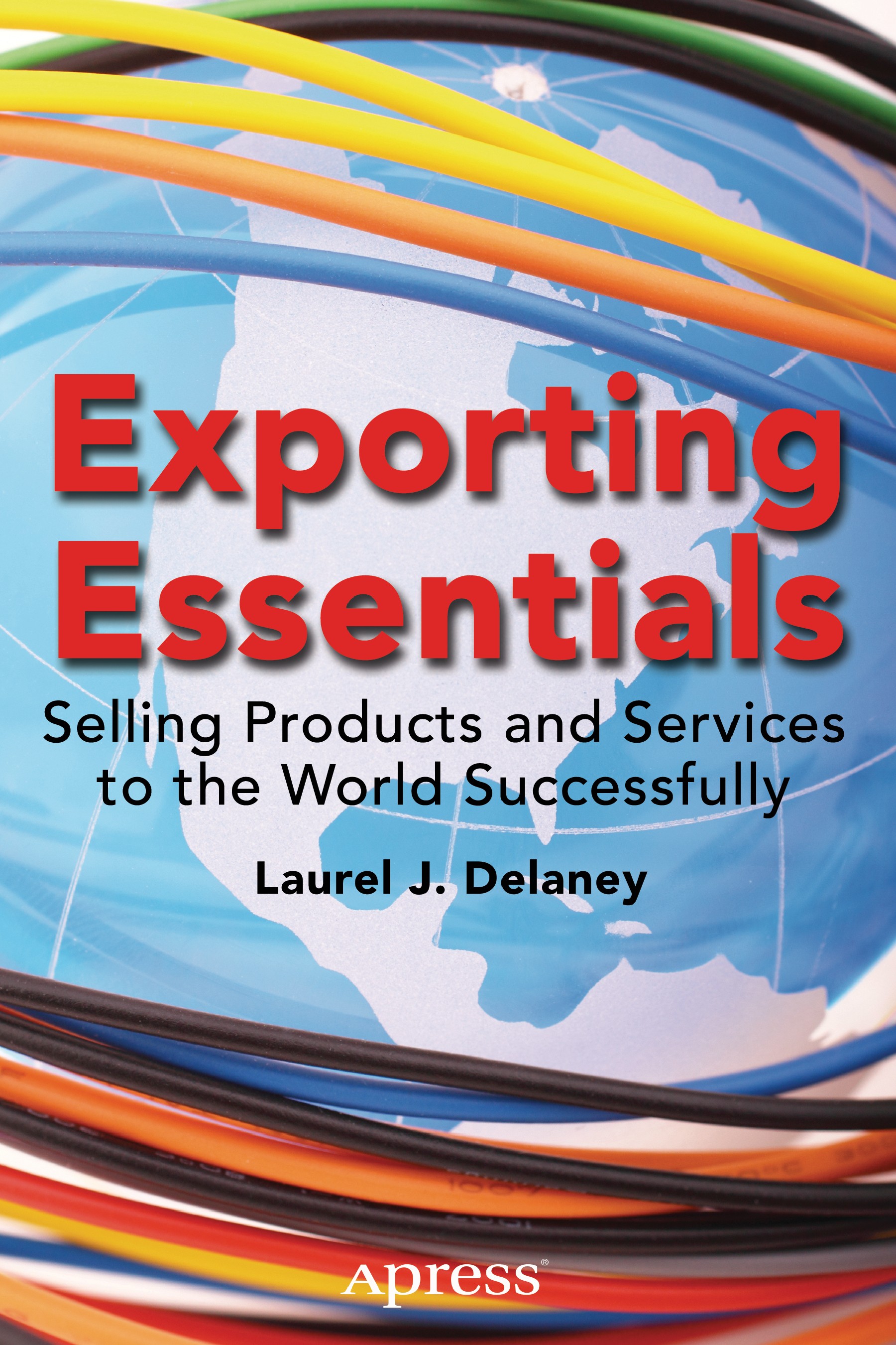 Titlebook: Exporting Essentials; Selling Products and Laurel J. Delaney Book 2014 Laurel J. Delaney 2014 Titlebook: Exporting Essentials; Selling Products and Laurel J. Delaney Book 2014 Laurel J. Delaney 2014