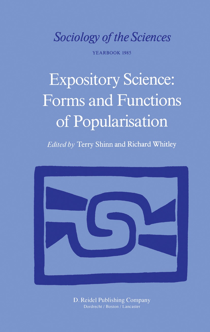 Titlebook: Expository Science: Forms and Functions of Popularisation; Terry Shinn,Richard D. Whitley Book 1985 D. Reidel Publishing Company 1985 Evol Titlebook: Expository Science: Forms and Functions of Popularisation; Terry Shinn,Richard D. Whitley Book 1985 D. Reidel Publishing Company 1985 Evol