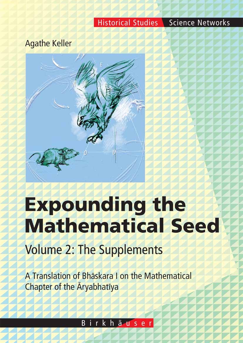 Titlebook: Expounding the Mathematical Seed. Vol. 2: The Supplements; A Translation of Bhā Agathe Keller Book 2006 Birkh�user Basel 2006 Aryabathiya.B Titlebook: Expounding the Mathematical Seed. Vol. 2: The Supplements; A Translation of Bhā Agathe Keller Book 2006 Birkh�user Basel 2006 Aryabathiya.B