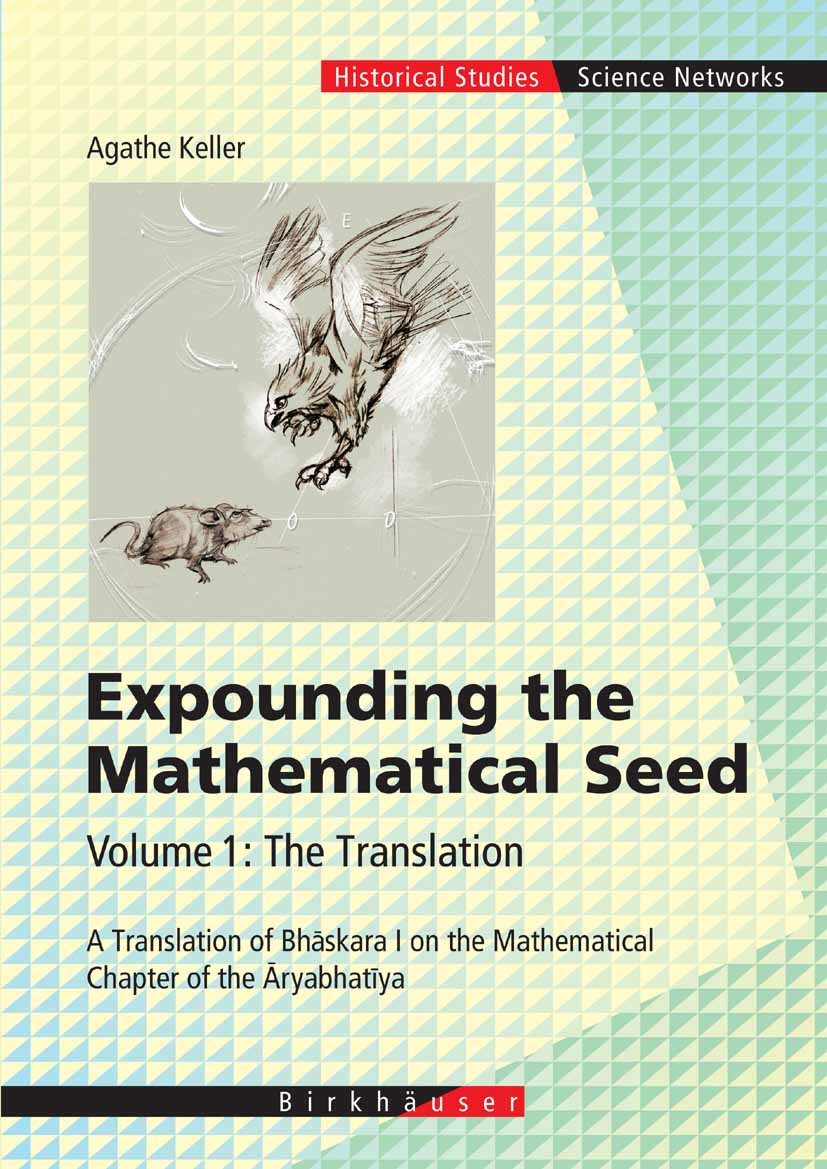 Titlebook: Expounding the Mathematical Seed. Vol. 1: The Translation; A Translation of Bhā Agathe Keller Book 2006 Birkh�user Basel 2006 Aryabhatiya.B Titlebook: Expounding the Mathematical Seed. Vol. 1: The Translation; A Translation of Bhā Agathe Keller Book 2006 Birkh�user Basel 2006 Aryabhatiya.B