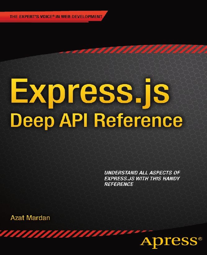 Titlebook: Express.js Deep API Reference; Azat Mardan Book 2014 Azat Mardan 2014 Titlebook: Express.js Deep API Reference; Azat Mardan Book 2014 Azat Mardan 2014
