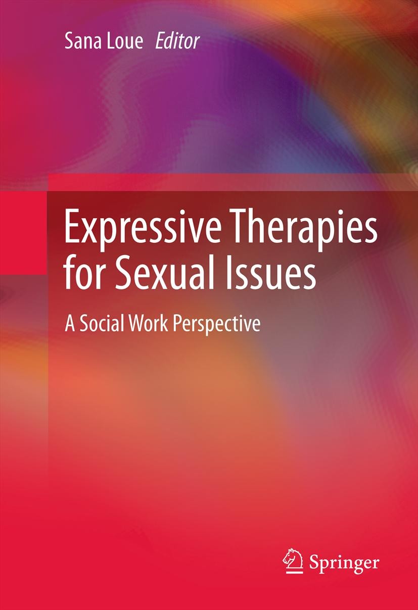 Titlebook: Expressive Therapies for Sexual Issues; A Social Work Perspe Sana Loue Book 2013 Springer Science+Business Media New York 2013 Art Therapy. Titlebook: Expressive Therapies for Sexual Issues; A Social Work Perspe Sana Loue Book 2013 Springer Science+Business Media New York 2013 Art Therapy.