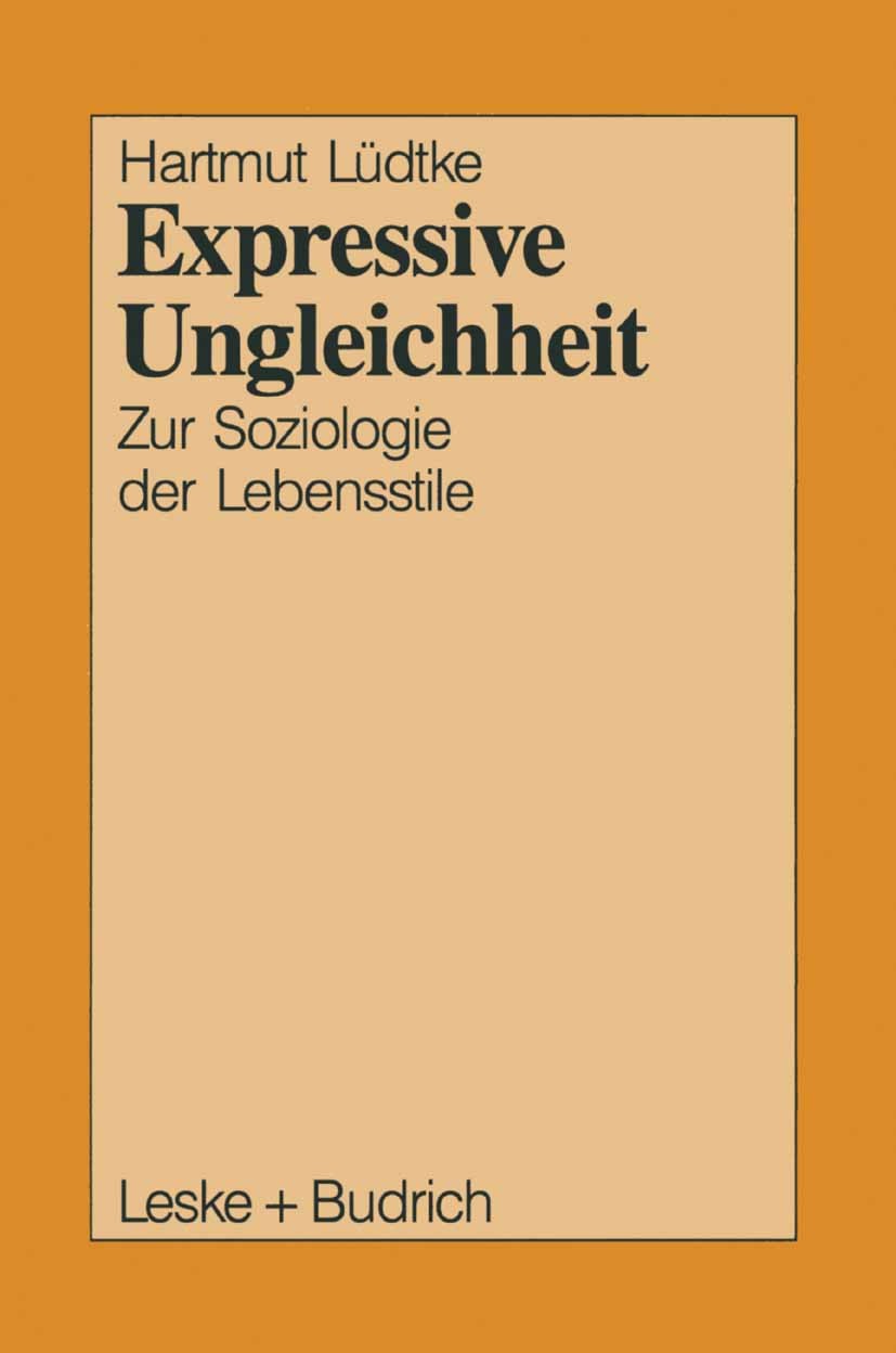 Titlebook: Expressive Ungleichheit; Zur Soziologie der L Hartmut Lüdtke Book 1989 Leske + Budrich, Opladen 1989 Erwachsene.Freizeit.Generation.Gleichh