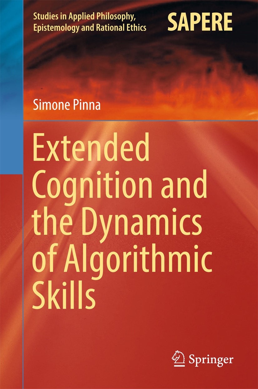 Titlebook: Extended Cognition and the Dynamics of Algorithmic Skills; Simone Pinna Book 2017 Springer International Publishing AG 2017 Digital Comput Titlebook: Extended Cognition and the Dynamics of Algorithmic Skills; Simone Pinna Book 2017 Springer International Publishing AG 2017 Digital Comput