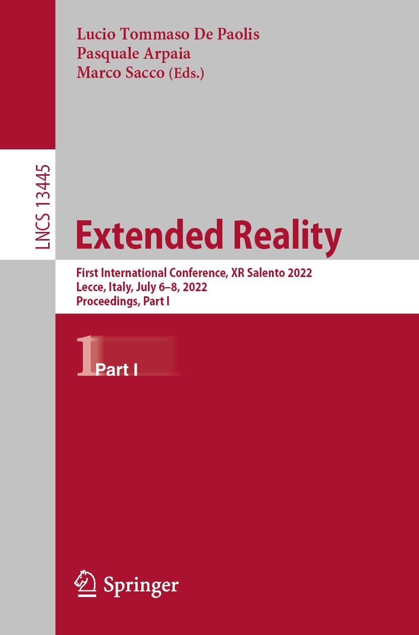 Titlebook: Extended Reality; First International Lucio Tommaso De Paolis,Pasquale Arpaia,Marco Sacc Conference proceedings 2022 Springer Nature Switz Titlebook: Extended Reality; First International Lucio Tommaso De Paolis,Pasquale Arpaia,Marco Sacc Conference proceedings 2022 Springer Nature Switz