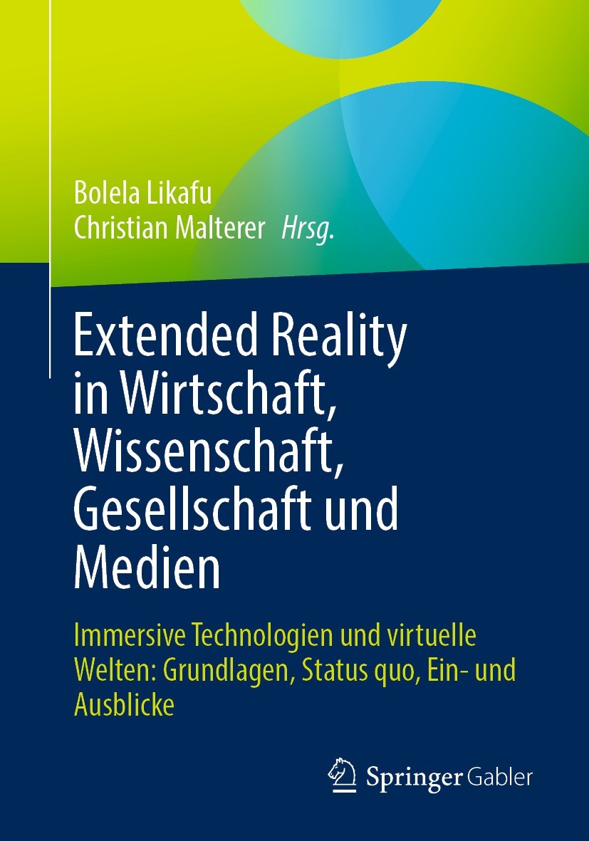 Titlebook: Extended Reality in Wirtschaft, Wissenschaft, Gesellschaft und Medien; Immersive Technologi Bolela Likafu,Christian Malterer Book 2023 Der/ Titlebook: Extended Reality in Wirtschaft, Wissenschaft, Gesellschaft und Medien; Immersive Technologi Bolela Likafu,Christian Malterer Book 2023 Der/