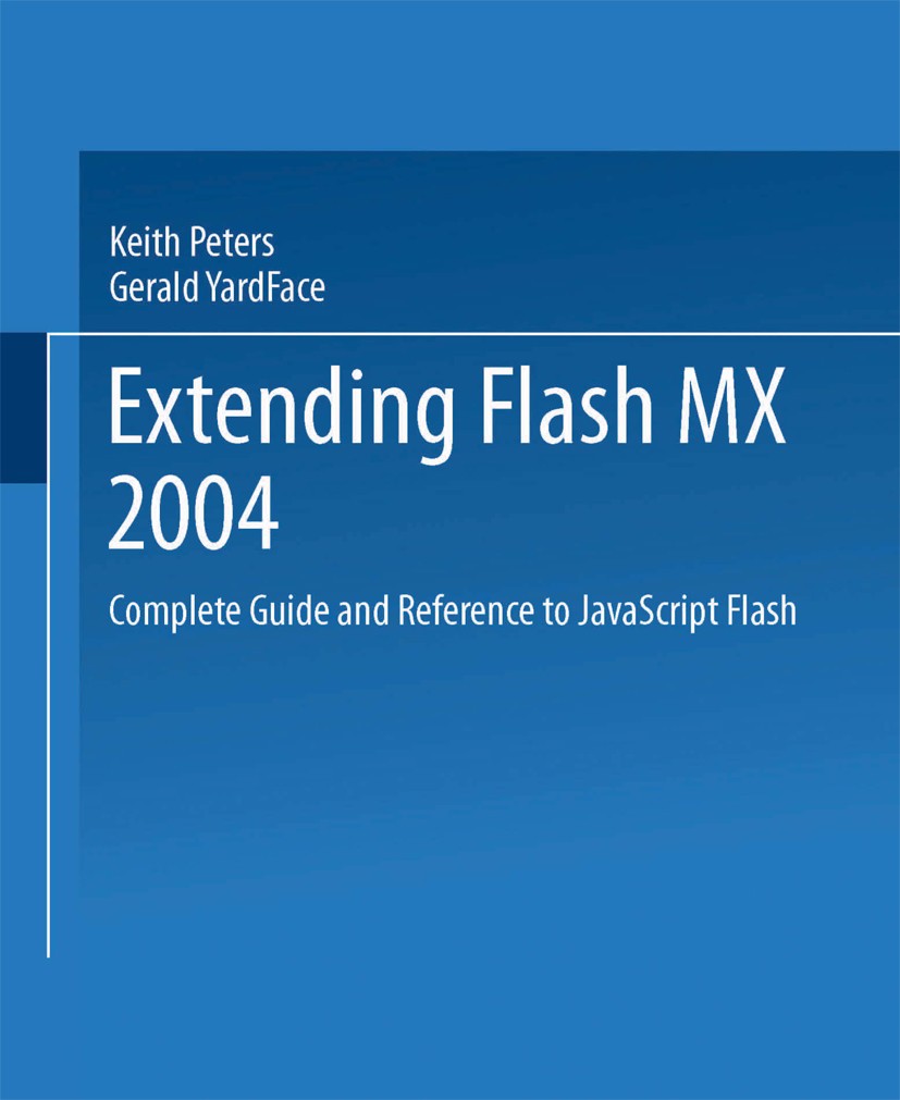 Titlebook: Extending Flash MX 2004; Complete Guide and R Keith Peters,Todd Yard Book 2004 Keith Peters and Gerald YardFace 2004 DOM.Flash.Java.JavaScr Titlebook: Extending Flash MX 2004; Complete Guide and R Keith Peters,Todd Yard Book 2004 Keith Peters and Gerald YardFace 2004 DOM.Flash.Java.JavaScr