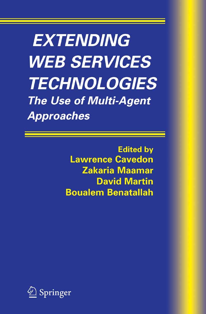 Titlebook: Extending Web Services Technologies; The Use of Multi-Age Lawrence Cavedon,Zakaria Maamar,Boualem Benatallah Book 2004 Springer Science+Bus Titlebook: Extending Web Services Technologies; The Use of Multi-Age Lawrence Cavedon,Zakaria Maamar,Boualem Benatallah Book 2004 Springer Science+Bus