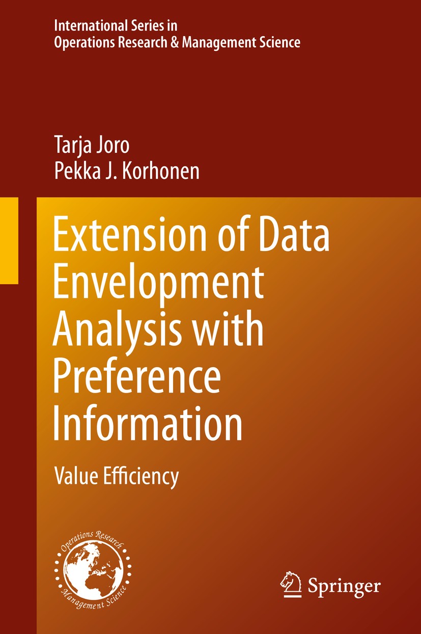 Titlebook: Extension of Data Envelopment Analysis with Preference Information; Value Efficiency Tarja Joro,Pekka J. Korhonen Book 2015 Springer Scienc Titlebook: Extension of Data Envelopment Analysis with Preference Information; Value Efficiency Tarja Joro,Pekka J. Korhonen Book 2015 Springer Scienc