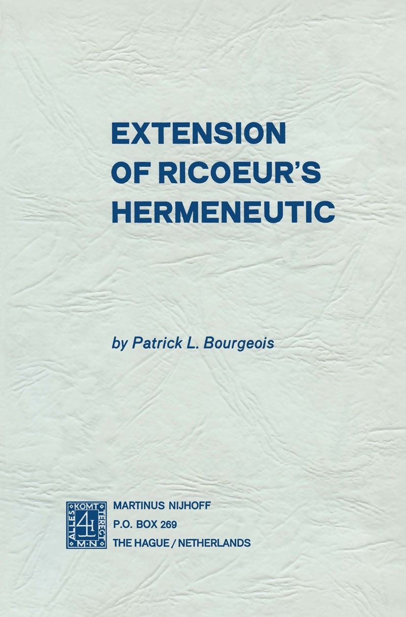 Titlebook: Extension of Ricoeur’s Hermeneutic; Patrick L. Bourgeois Book 1975 Martinus Nijhoff, The Hague, Netherlands 1975 Paul Ricoeur.bibliography Titlebook: Extension of Ricoeur’s Hermeneutic; Patrick L. Bourgeois Book 1975 Martinus Nijhoff, The Hague, Netherlands 1975 Paul Ricoeur.bibliography
