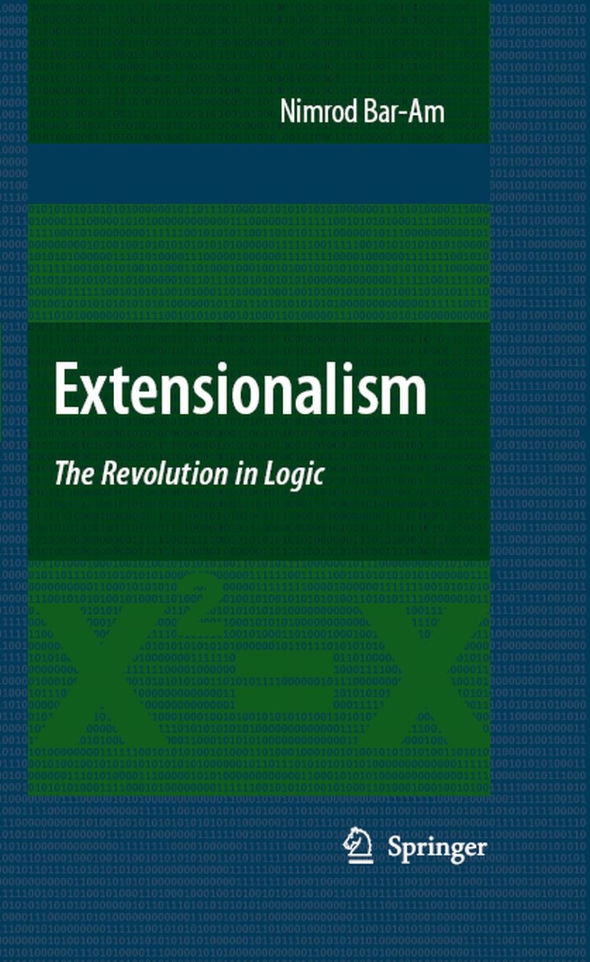 Titlebook: Extensionalism: The Revolution in Logic; Nimrod Bar-Am Book 2008 Springer Science+Business Media B.V. 2008 Aristotle.Gottfried Wilhelm Lei Titlebook: Extensionalism: The Revolution in Logic; Nimrod Bar-Am Book 2008 Springer Science+Business Media B.V. 2008 Aristotle.Gottfried Wilhelm Lei