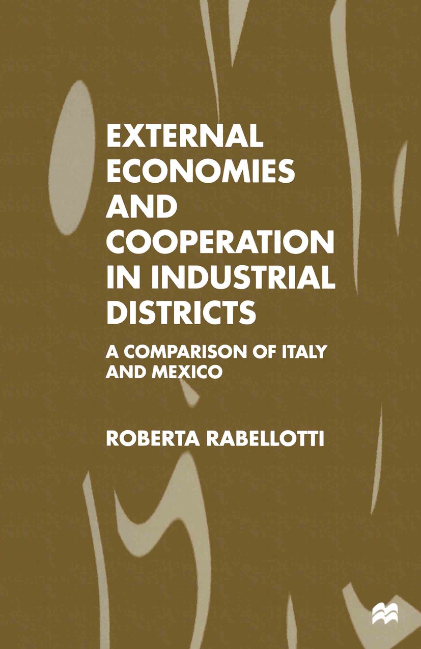 Titlebook: External Economies and Cooperation in Industrial Districts; A Comparison of Ital Roberta Rabellotti Book 1997 Roberta Rabellotti 1997 clust Titlebook: External Economies and Cooperation in Industrial Districts; A Comparison of Ital Roberta Rabellotti Book 1997 Roberta Rabellotti 1997 clust