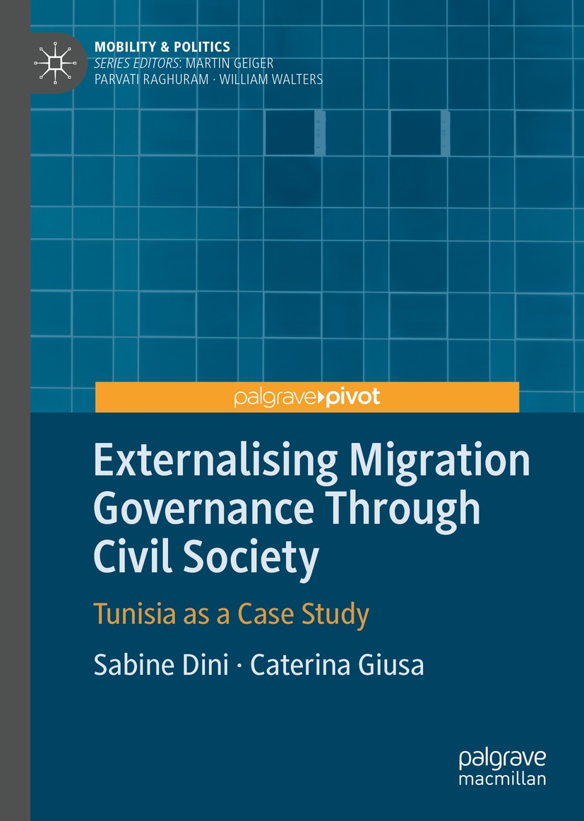 Titlebook: Externalising Migration Governance Through Civil Society; Tunisia as a Case St Sabine Dini,Caterina Giusa Book 2020 The Editor(s) (if appli Titlebook: Externalising Migration Governance Through Civil Society; Tunisia as a Case St Sabine Dini,Caterina Giusa Book 2020 The Editor(s) (if appli