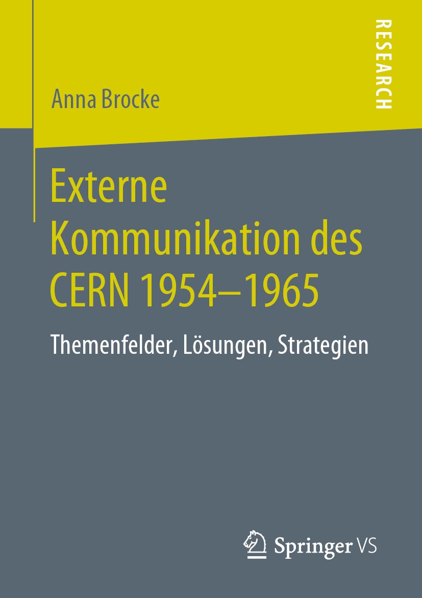 Titlebook: Externe Kommunikation des CERN 1954-1965; Themenfelder, Lösung Anna Brocke Book 2019 Springer Fachmedien Wiesbaden GmbH, ein Teil von Sprin Titlebook: Externe Kommunikation des CERN 1954-1965; Themenfelder, Lösung Anna Brocke Book 2019 Springer Fachmedien Wiesbaden GmbH, ein Teil von Sprin