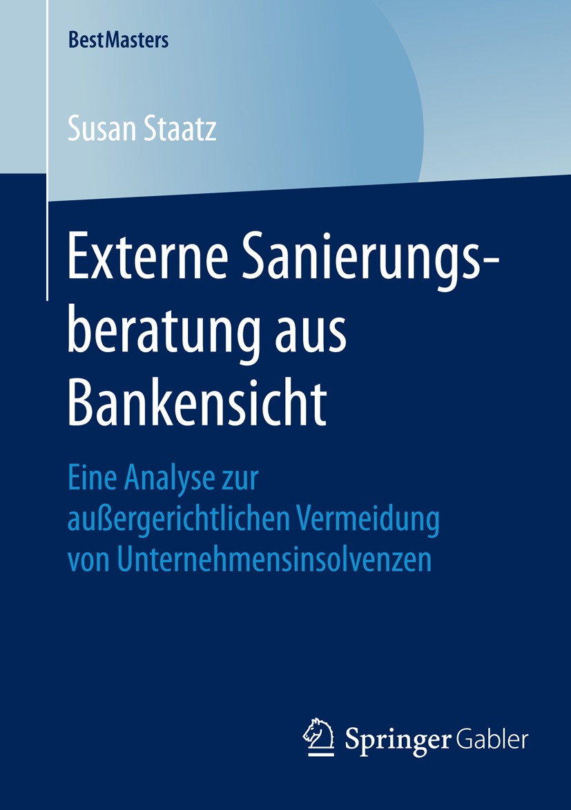 Titlebook: Externe Sanierungsberatung aus Bankensicht; Eine Analyse zur auß Susan Staatz Book 2016 Springer Fachmedien Wiesbaden 2016 Unternehmenskris Titlebook: Externe Sanierungsberatung aus Bankensicht; Eine Analyse zur auß Susan Staatz Book 2016 Springer Fachmedien Wiesbaden 2016 Unternehmenskris