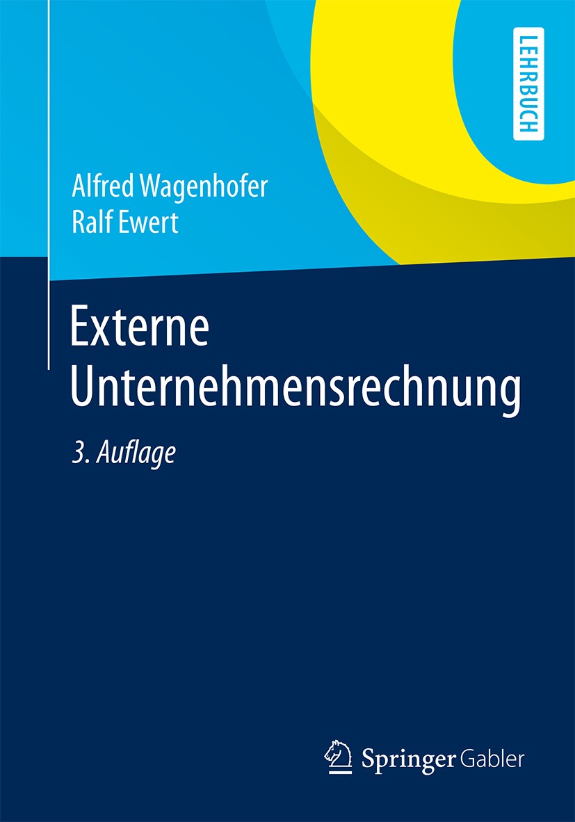 Titlebook: Externe Unternehmensrechnung; Alfred Wagenhofer,Ralf Ewert Textbook 20153rd edition Springer-Verlag Berlin Heidelberg 2015 Agency-Modell.A Titlebook: Externe Unternehmensrechnung; Alfred Wagenhofer,Ralf Ewert Textbook 20153rd edition Springer-Verlag Berlin Heidelberg 2015 Agency-Modell.A