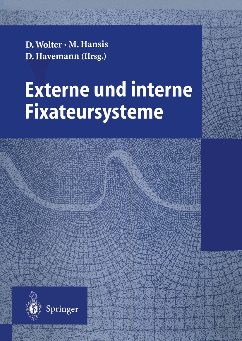 Titlebook: Externe und interne Fixateursysteme; Dietmar Wolter,Martin Hansis,Dieter Havemann Conference proceedings 1995 Springer-Verlag Berlin Heide Titlebook: Externe und interne Fixateursysteme; Dietmar Wolter,Martin Hansis,Dieter Havemann Conference proceedings 1995 Springer-Verlag Berlin Heide