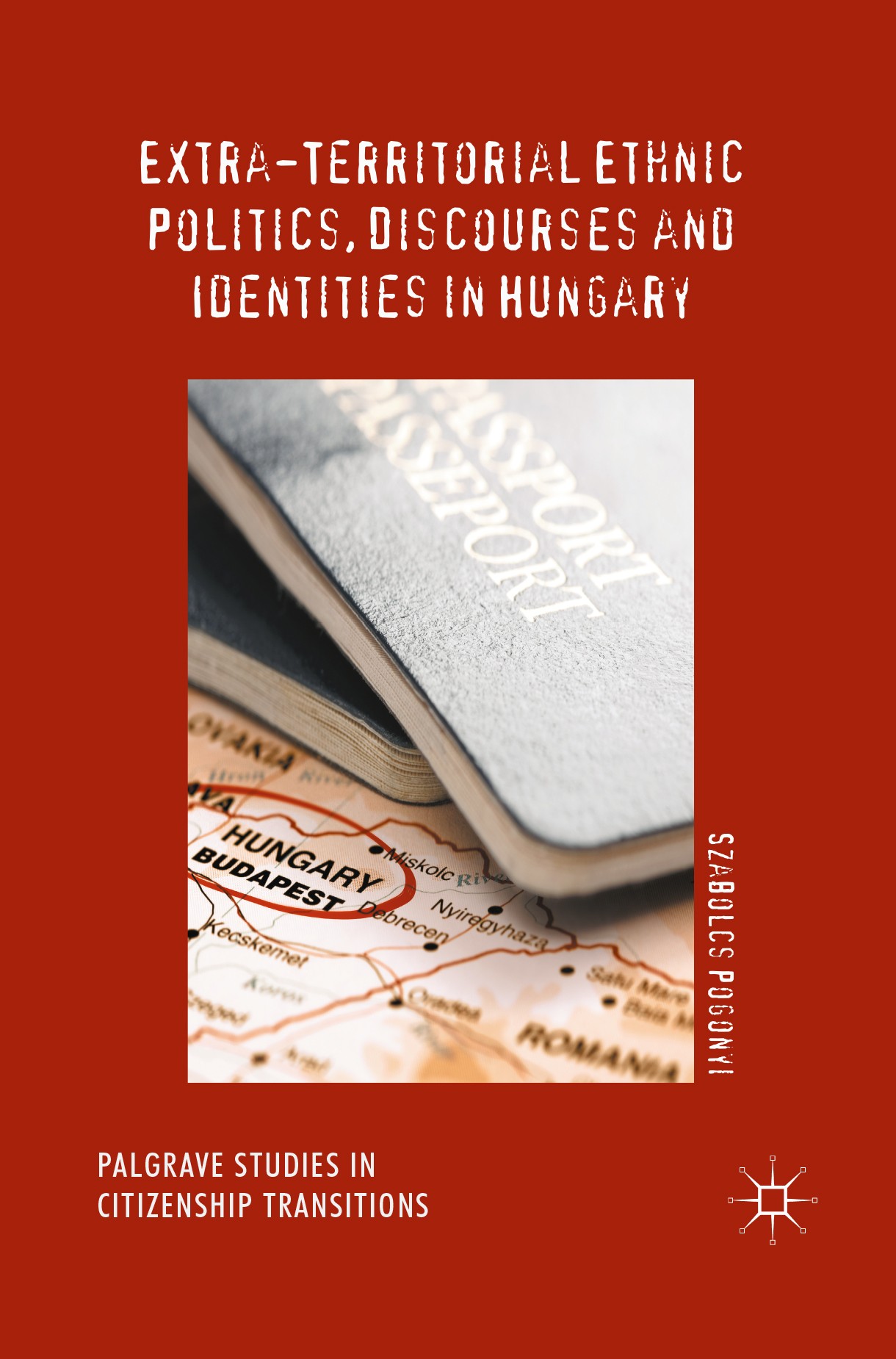 Titlebook: Extra-Territorial Ethnic Politics, Discourses and Identities in Hungary; Szabolcs Pogonyi Book 2017 The Editor(s) (if applicable) and The Titlebook: Extra-Territorial Ethnic Politics, Discourses and Identities in Hungary; Szabolcs Pogonyi Book 2017 The Editor(s) (if applicable) and The
