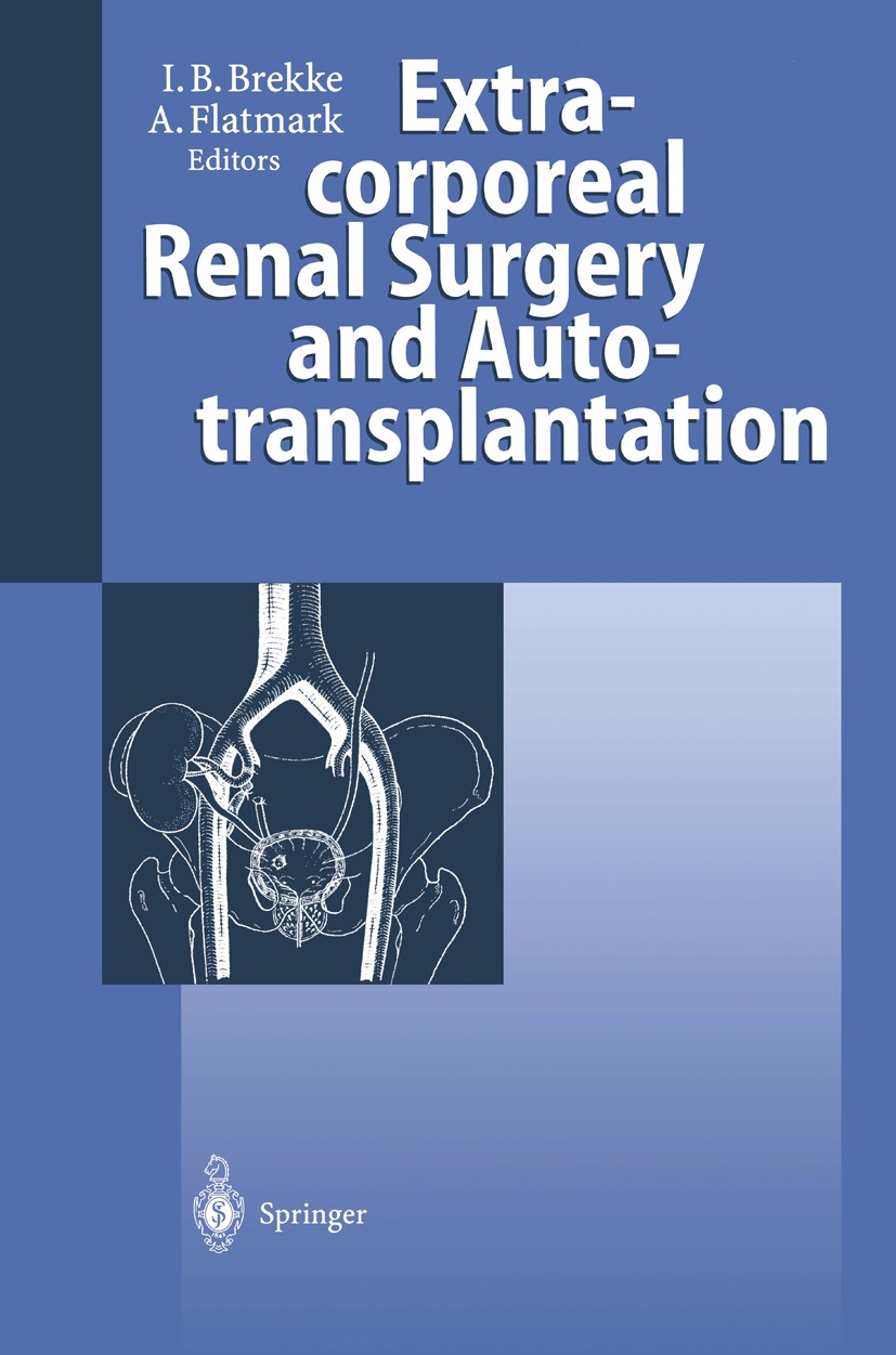 Titlebook: Extracorporeal Renal Surgery and Autotransplantation; Inge B. Brekke (Head of Transplant Surgery),Audun Book 1997 Springer-Verlag Berlin Titlebook: Extracorporeal Renal Surgery and Autotransplantation; Inge B. Brekke (Head of Transplant Surgery),Audun Book 1997 Springer-Verlag Berlin