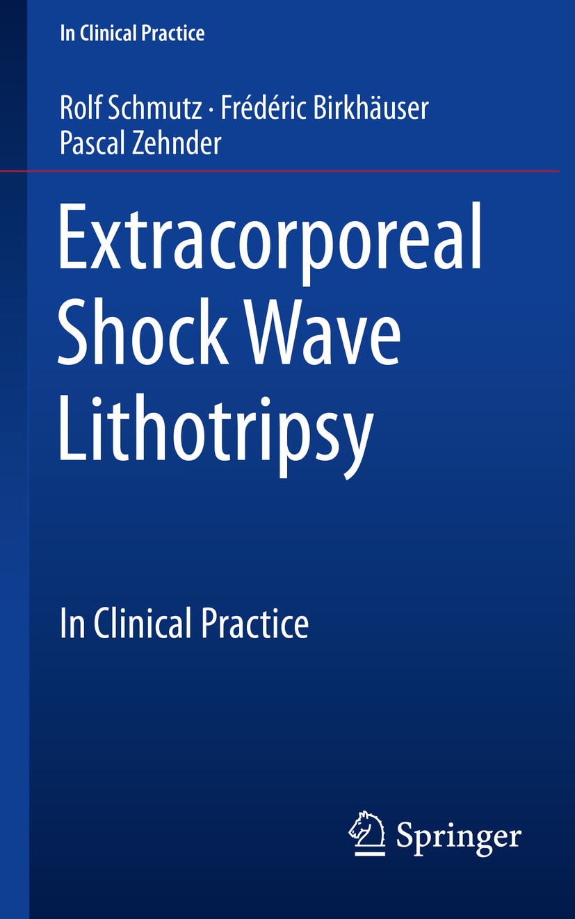 Titlebook: Extracorporeal Shock Wave Lithotripsy; In Clinical Practice Rolf Schmutz,Frédéric Birkhäuser,Pascal Zehnder Book 2019 Springer Internationa Titlebook: Extracorporeal Shock Wave Lithotripsy; In Clinical Practice Rolf Schmutz,Frédéric Birkhäuser,Pascal Zehnder Book 2019 Springer Internationa
