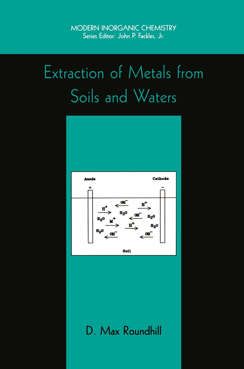 Titlebook: Extraction of Metals from Soils and Waters; D. Max Roundhill Book 2001 Springer Science+Business Media New York 2001 Inorganic Chemistry.c Titlebook: Extraction of Metals from Soils and Waters; D. Max Roundhill Book 2001 Springer Science+Business Media New York 2001 Inorganic Chemistry.c