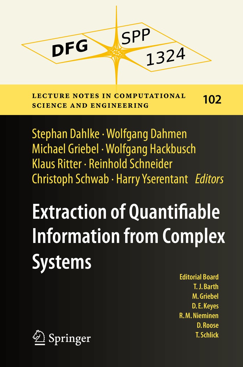 Titlebook: Extraction of Quantifiable Information from Complex Systems; Stephan Dahlke,Wolfgang Dahmen,Harry Yserentant Book 2014 Springer Internatio Titlebook: Extraction of Quantifiable Information from Complex Systems; Stephan Dahlke,Wolfgang Dahmen,Harry Yserentant Book 2014 Springer Internatio