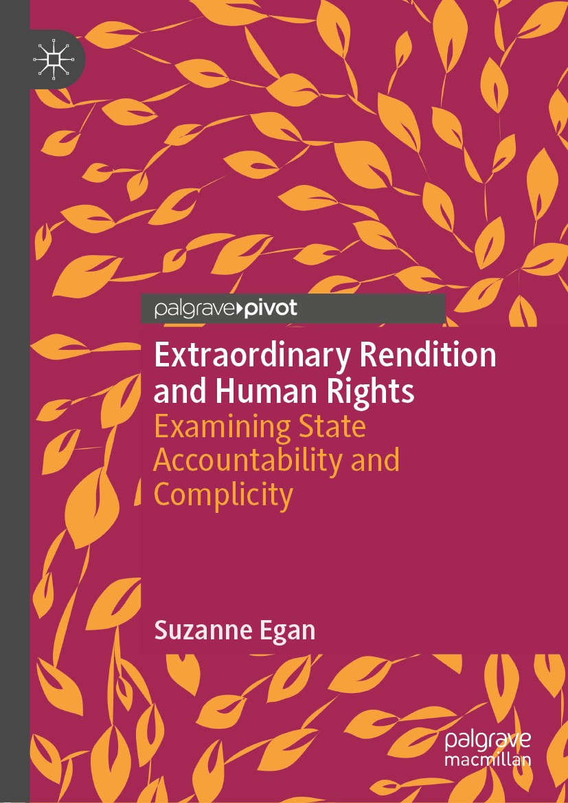 Titlebook: Extraordinary Rendition and Human Rights; Examining State Acco Suzanne Egan Book 2019 The Editor(s) (if applicable) and The Author(s), unde Titlebook: Extraordinary Rendition and Human Rights; Examining State Acco Suzanne Egan Book 2019 The Editor(s) (if applicable) and The Author(s), unde