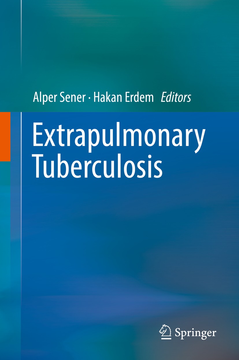 Titlebook: Extrapulmonary Tuberculosis; Alper Sener,Hakan Erdem Book 2019 Springer Nature Switzerland AG 2019 extrapulmonary tuberculosis.infection c Titlebook: Extrapulmonary Tuberculosis; Alper Sener,Hakan Erdem Book 2019 Springer Nature Switzerland AG 2019 extrapulmonary tuberculosis.infection c