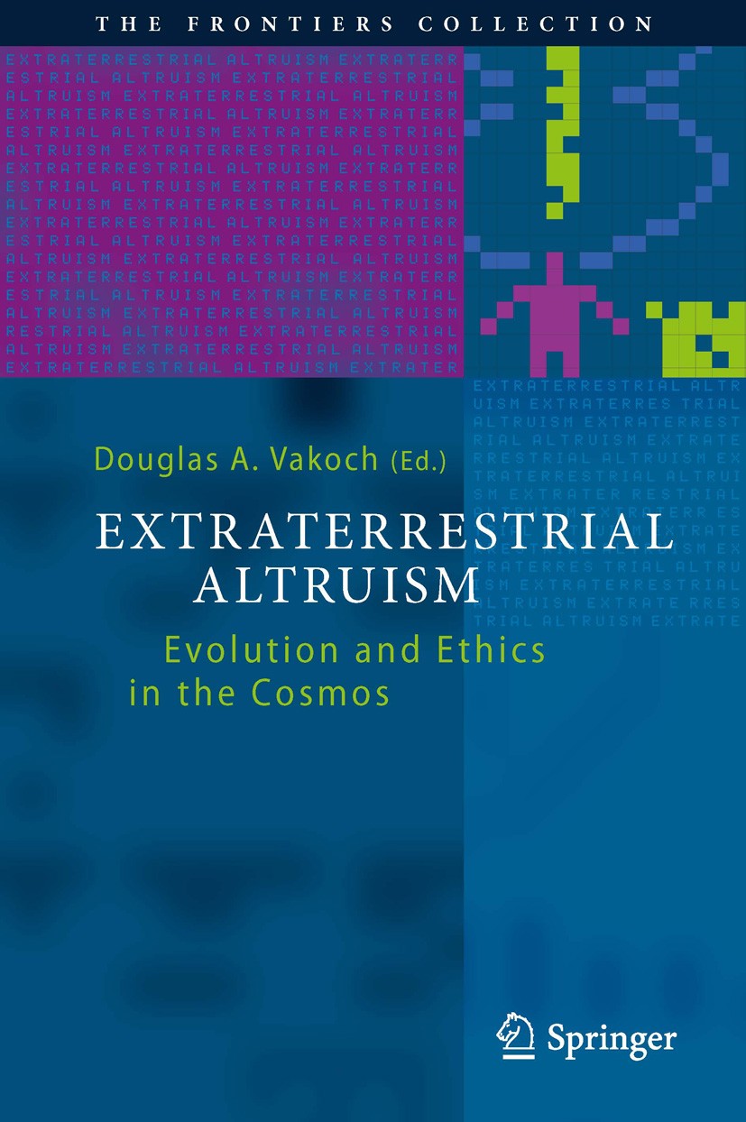 Titlebook: Extraterrestrial Altruism; Evolution and Ethics Douglas A. Vakoch Book 2014 Springer-Verlag Berlin Heidelberg 2014 Are ETs Altruistic?.Conf Titlebook: Extraterrestrial Altruism; Evolution and Ethics Douglas A. Vakoch Book 2014 Springer-Verlag Berlin Heidelberg 2014 Are ETs Altruistic?.Conf